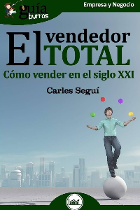EL VENDEDOR TOTAL. COMO VENDER EN EL SIGLO XXI. CARLES SEGUI.