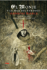 EL MONJE Y LA HIJA DEL VERDUGO. AMBROSE, BIERCE. SANTIAGO CARUSO